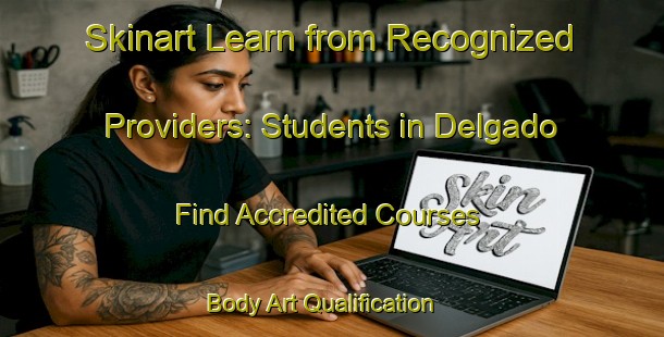 Skinart Learn from Recognized Providers: Students in Delgado - Find Accredited Courses | Body Art Qualification Authority | BAQA-Argentina