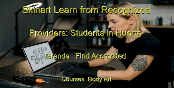 Skinart Learn from Recognized Providers: Students in Huerta Grande - Find Accredited Courses | Body Art Qualification Authority | BAQA-Argentina