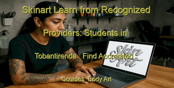 Skinart Learn from Recognized Providers: Students in Tobantirenda - Find Accredited Courses | Body Art Qualification Authority | BAQA-Argentina