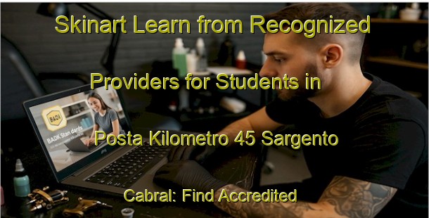 Skinart Learn from Recognized Providers for Students in Posta Kilometro 45 Sargento Cabral: Find Accredited Courses | Body Art Qualification Authority | BAQA-Argentina