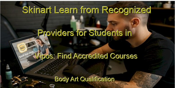 Skinart Learn from Recognized Providers for Students in Vipos: Find Accredited Courses | Body Art Qualification Authority | BAQA-Argentina