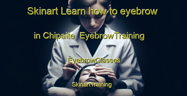 Skinart Learn how to eyebrow in Chipaite | EyebrowTraining | EyebrowClasses | SkinartTraining-Argentina