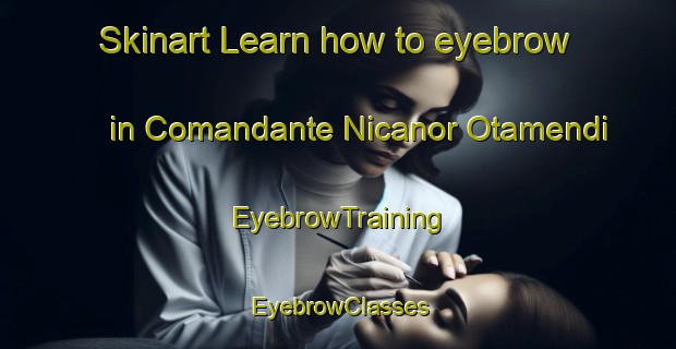 Skinart Learn how to eyebrow in Comandante Nicanor Otamendi | EyebrowTraining | EyebrowClasses | SkinartTraining-Argentina