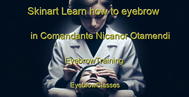 Skinart Learn how to eyebrow in Comandante Nicanor Otamendi | EyebrowTraining | EyebrowClasses | SkinartTraining-Argentina