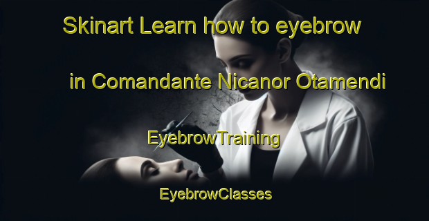 Skinart Learn how to eyebrow in Comandante Nicanor Otamendi | EyebrowTraining | EyebrowClasses | SkinartTraining-Argentina