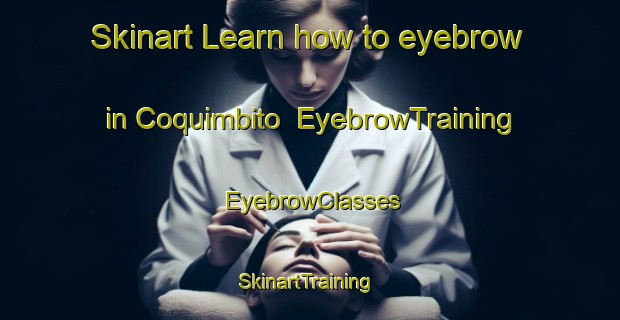 Skinart Learn how to eyebrow in Coquimbito | EyebrowTraining | EyebrowClasses | SkinartTraining-Argentina