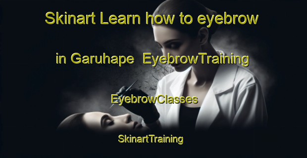 Skinart Learn how to eyebrow in Garuhape | EyebrowTraining | EyebrowClasses | SkinartTraining-Argentina