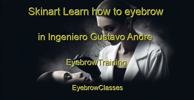 Skinart Learn how to eyebrow in Ingeniero Gustavo Andre | EyebrowTraining | EyebrowClasses | SkinartTraining-Argentina