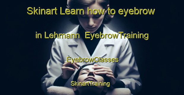 Skinart Learn how to eyebrow in Lehmann | EyebrowTraining | EyebrowClasses | SkinartTraining-Argentina