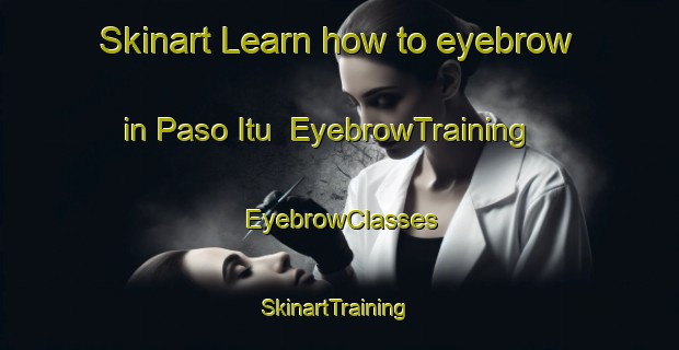 Skinart Learn how to eyebrow in Paso Itu | EyebrowTraining | EyebrowClasses | SkinartTraining-Argentina