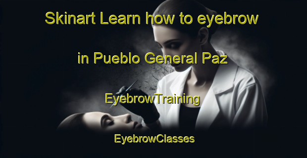 Skinart Learn how to eyebrow in Pueblo General Paz | EyebrowTraining | EyebrowClasses | SkinartTraining-Argentina