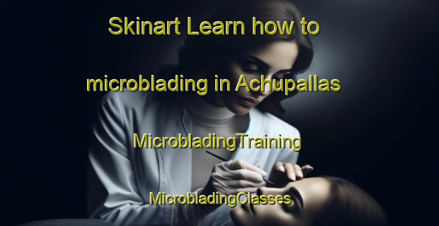 Skinart Learn how to microblading in Achupallas | #MicrobladingTraining #MicrobladingClasses #SkinartTraining-Argentina