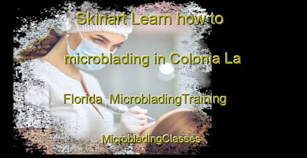Skinart Learn how to microblading in Colonia La Florida | MicrobladingTraining | MicrobladingClasses | SkinartTraining-Argentina