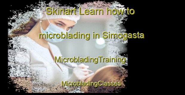 Skinart Learn how to microblading in Simogasta | MicrobladingTraining | MicrobladingClasses | SkinartTraining-Argentina
