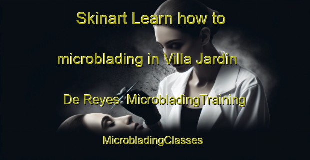 Skinart Learn how to microblading in Villa Jardin De Reyes | MicrobladingTraining | MicrobladingClasses | SkinartTraining-Argentina