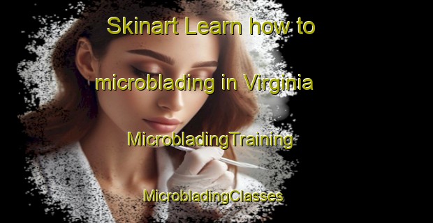 Skinart Learn how to microblading in Virginia | MicrobladingTraining | MicrobladingClasses | SkinartTraining-Argentina