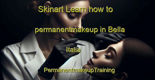 Skinart Learn how to permanentmakeup in Bella Italia | PermanentmakeupTraining | PermanentmakeupClasses | SkinartTraining-Argentina