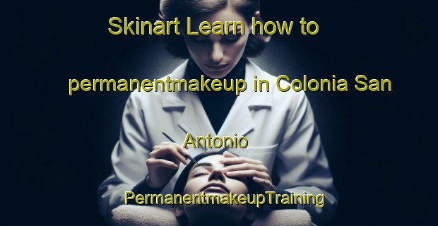 Skinart Learn how to permanentmakeup in Colonia San Antonio | PermanentmakeupTraining | PermanentmakeupClasses | SkinartTraining-Argentina