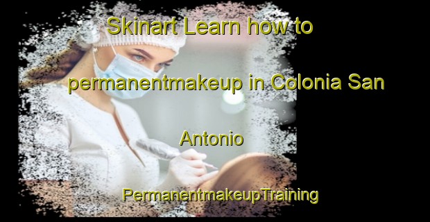Skinart Learn how to permanentmakeup in Colonia San Antonio | PermanentmakeupTraining | PermanentmakeupClasses | SkinartTraining-Argentina