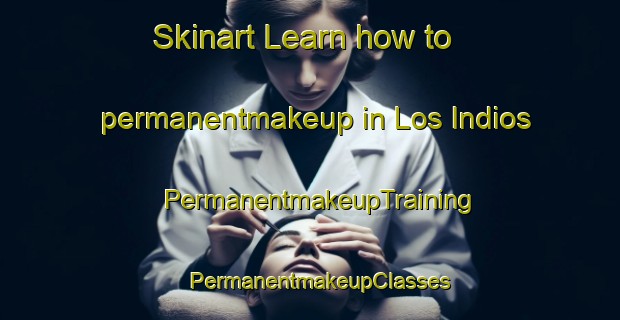 Skinart Learn how to permanentmakeup in Los Indios | PermanentmakeupTraining | PermanentmakeupClasses | SkinartTraining-Argentina