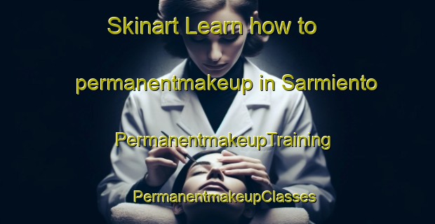 Skinart Learn how to permanentmakeup in Sarmiento | PermanentmakeupTraining | PermanentmakeupClasses | SkinartTraining-Argentina