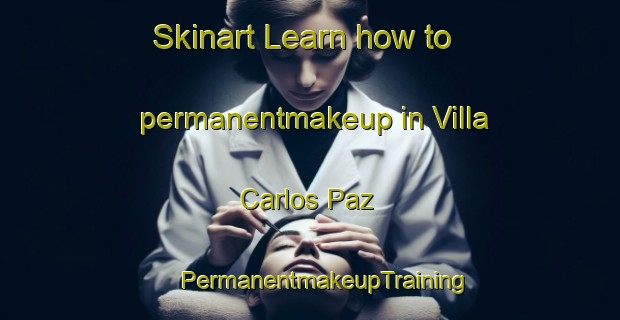 Skinart Learn how to permanentmakeup in Villa Carlos Paz | #PermanentmakeupTraining #PermanentmakeupClasses #SkinartTraining-Argentina