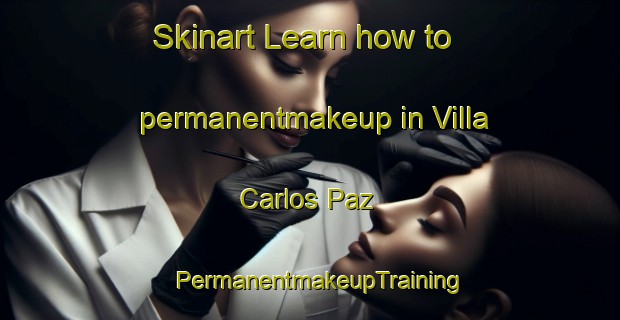 Skinart Learn how to permanentmakeup in Villa Carlos Paz | PermanentmakeupTraining | PermanentmakeupClasses | SkinartTraining-Argentina