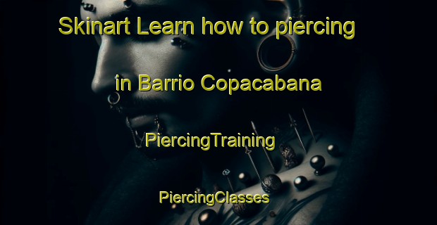 Skinart Learn how to piercing in Barrio Copacabana | PiercingTraining | PiercingClasses | SkinartTraining-Argentina