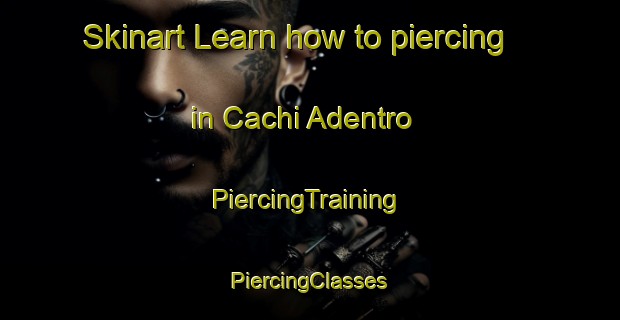 Skinart Learn how to piercing in Cachi Adentro | #PiercingTraining #PiercingClasses #SkinartTraining-Argentina