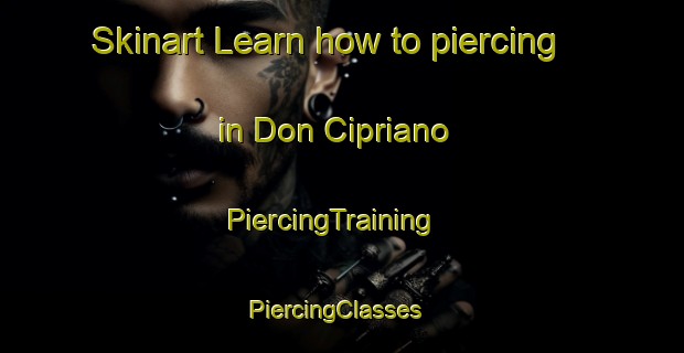 Skinart Learn how to piercing in Don Cipriano | PiercingTraining | PiercingClasses | SkinartTraining-Argentina