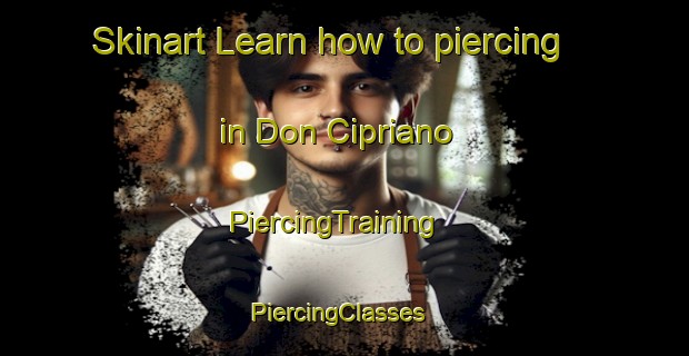 Skinart Learn how to piercing in Don Cipriano | PiercingTraining | PiercingClasses | SkinartTraining-Argentina