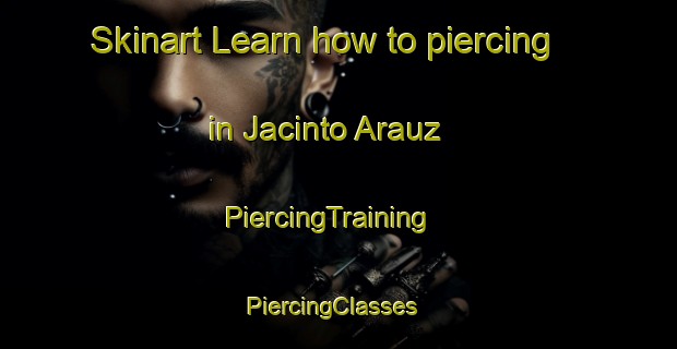 Skinart Learn how to piercing in Jacinto Arauz | PiercingTraining | PiercingClasses | SkinartTraining-Argentina