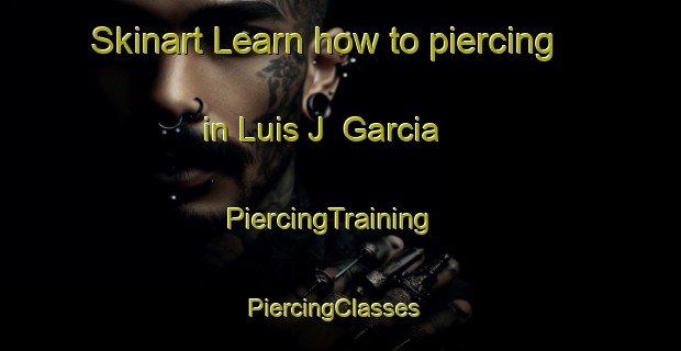 Skinart Learn how to piercing in Luis J  Garcia | PiercingTraining | PiercingClasses | SkinartTraining-Argentina