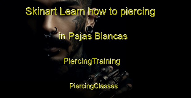 Skinart Learn how to piercing in Pajas Blancas | PiercingTraining | PiercingClasses | SkinartTraining-Argentina