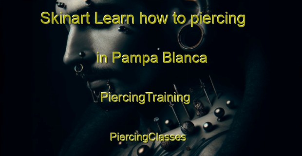Skinart Learn how to piercing in Pampa Blanca | PiercingTraining | PiercingClasses | SkinartTraining-Argentina