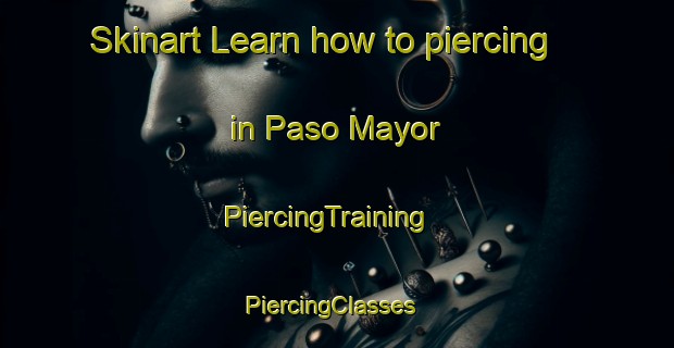 Skinart Learn how to piercing in Paso Mayor | PiercingTraining | PiercingClasses | SkinartTraining-Argentina