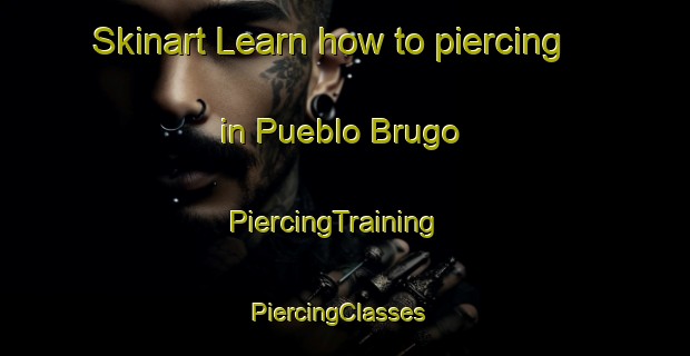 Skinart Learn how to piercing in Pueblo Brugo | PiercingTraining | PiercingClasses | SkinartTraining-Argentina