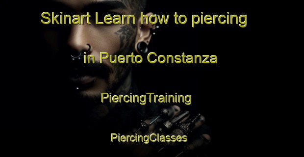 Skinart Learn how to piercing in Puerto Constanza | PiercingTraining | PiercingClasses | SkinartTraining-Argentina