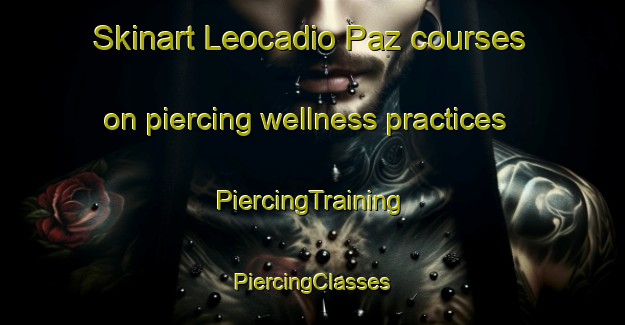 Skinart Leocadio Paz courses on piercing wellness practices | #PiercingTraining #PiercingClasses #SkinartTraining-Argentina