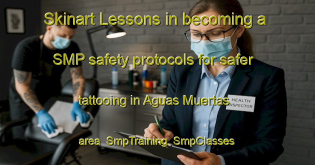 Skinart Lessons in becoming a SMP safety protocols for safer tattooing in Aguas Muertas area | SmpTraining | SmpClasses | SkinartTraining-Argentina