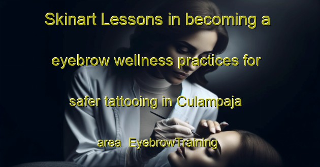 Skinart Lessons in becoming a eyebrow wellness practices for safer tattooing in Culampaja area | EyebrowTraining | EyebrowClasses | SkinartTraining-Argentina