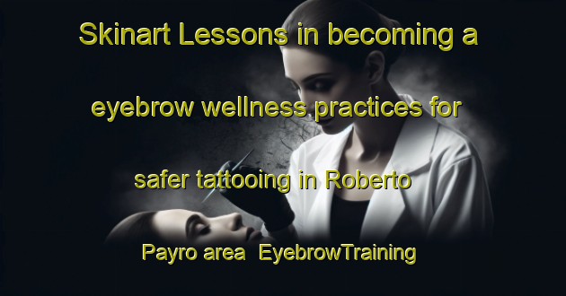 Skinart Lessons in becoming a eyebrow wellness practices for safer tattooing in Roberto Payro area | EyebrowTraining | EyebrowClasses | SkinartTraining-Argentina