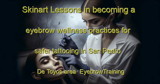 Skinart Lessons in becoming a eyebrow wellness practices for safer tattooing in San Pedro De Toyos area | EyebrowTraining | EyebrowClasses | SkinartTraining-Argentina