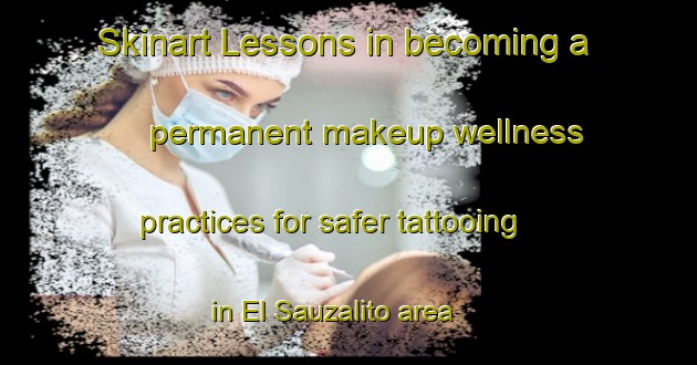 Skinart Lessons in becoming a permanent makeup wellness practices for safer tattooing in El Sauzalito area | PermanentmakeupTraining | PermanentmakeupClasses | SkinartTraining-Argentina
