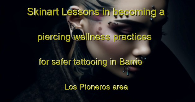 Skinart Lessons in becoming a piercing wellness practices for safer tattooing in Barrio Los Pioneros area | PiercingTraining | PiercingClasses | SkinartTraining-Argentina