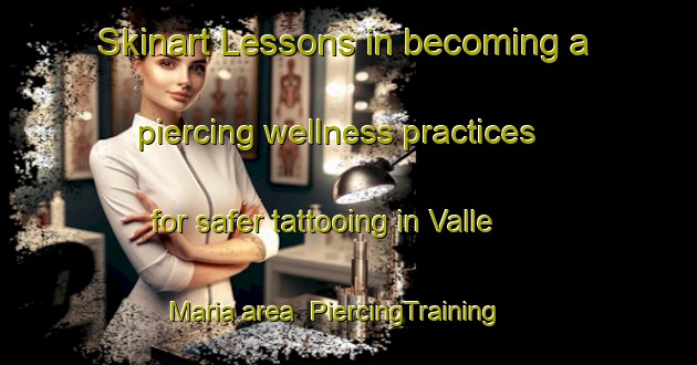 Skinart Lessons in becoming a piercing wellness practices for safer tattooing in Valle Maria area | PiercingTraining | PiercingClasses | SkinartTraining-Argentina
