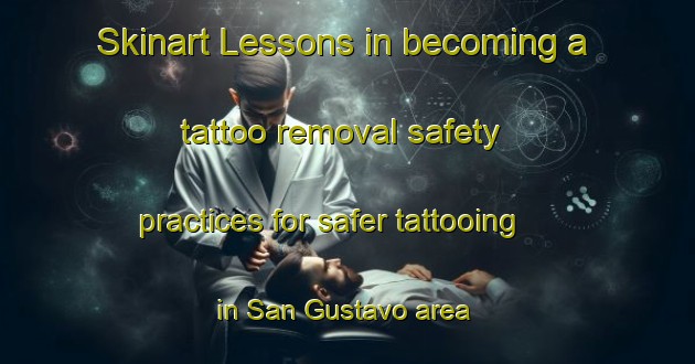 Skinart Lessons in becoming a tattoo removal safety practices for safer tattooing in San Gustavo area | RemovalTraining | RemovalClasses | SkinartTraining-Argentina