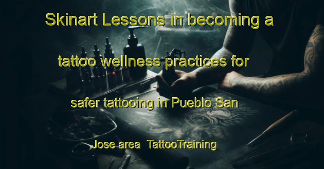 Skinart Lessons in becoming a tattoo wellness practices for safer tattooing in Pueblo San Jose area | TattooTraining | TattooClasses | SkinartTraining-Argentina