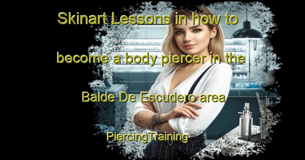 Skinart Lessons in how to become a body piercer in the Balde De Escudero area | PiercingTraining | PiercingClasses | SkinartTraining-Argentina