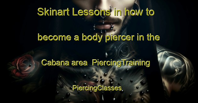 Skinart Lessons in how to become a body piercer in the Cabana area | PiercingTraining | PiercingClasses | SkinartTraining-Argentina